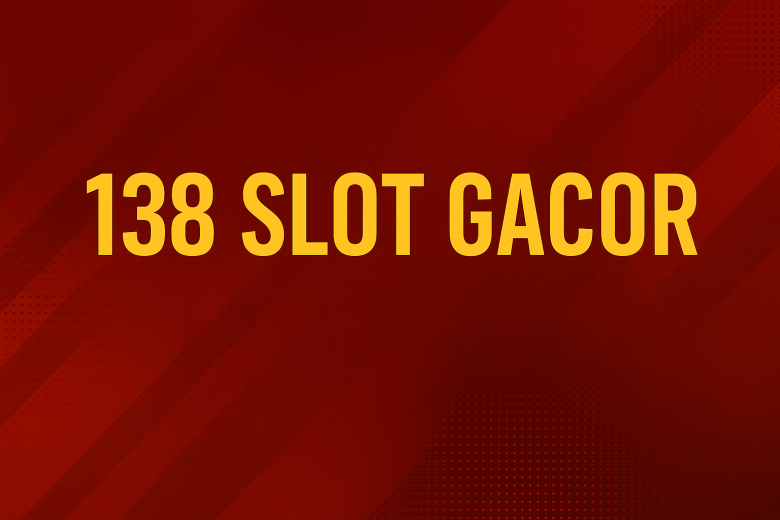 138 slot gacor surga jackpot buat-lo yang haus cuan