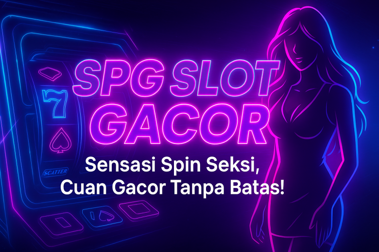 SPG SLOT GACOR Sensasi Spin Seksi Cuan Gacor Tanpa Batas