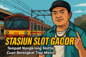 STASIUN SLOT GACOR Tempat Nongkrong Slotter Cuan Berangkat Tiap Menit